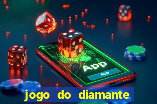 jogo do diamante para ganhar dinheiro